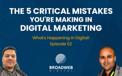 The 5 Critical Mistakes You’re Making In Digital Marketing